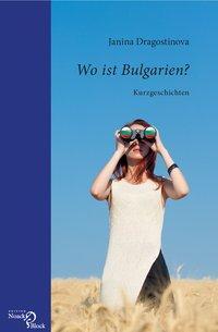 Cover: 9783868130485 | Wo ist Bulgarien? | Kurzgeschichten | Janina Dragostinova | Buch