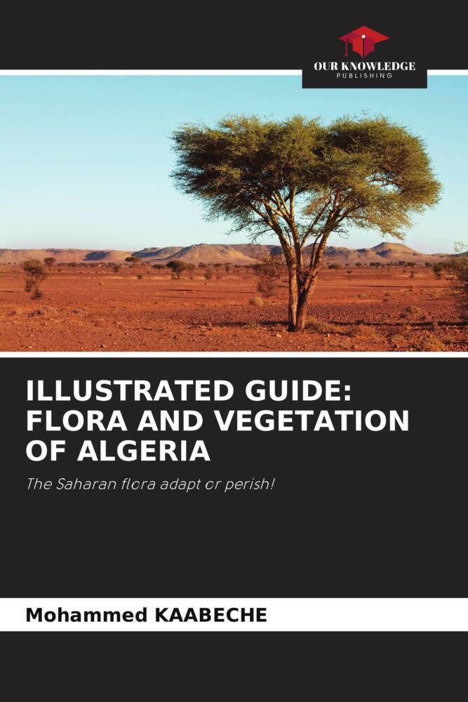 Cover: 9786205556849 | ILLUSTRATED GUIDE: FLORA AND VEGETATION OF ALGERIA | Mohammed Kaabeche