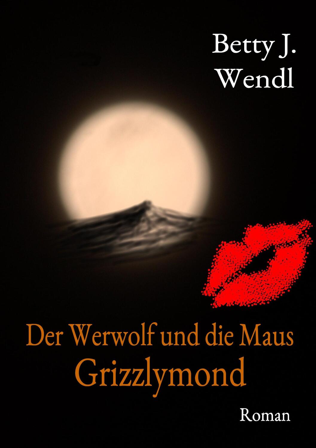 Cover: 9783750480209 | Der Werwolf und die Maus | Grizzlymond | Betty J. Wendl | Taschenbuch