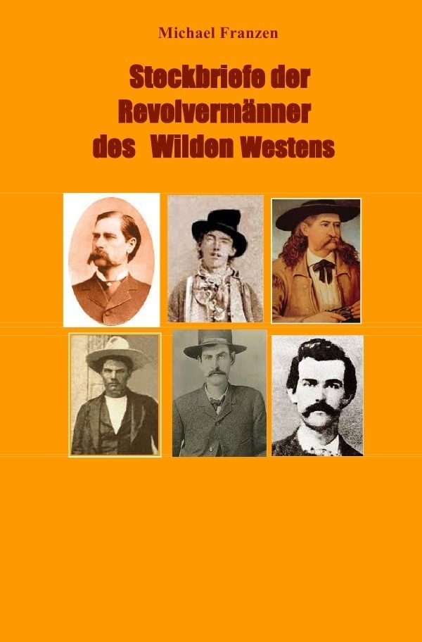 Cover: 9783756532971 | Steckbriefe der Revolvermänner des Wilden Westens | Michael Franzen