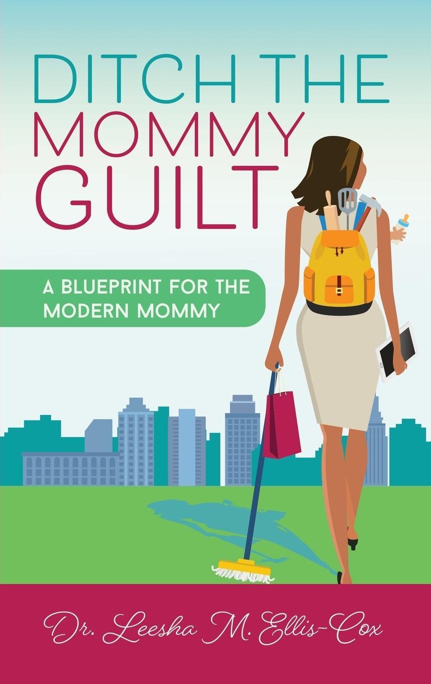 Cover: 9781948400701 | Ditch the Mommy Guilt | A Blueprint for the Modern Mommy | Ellis-Cox