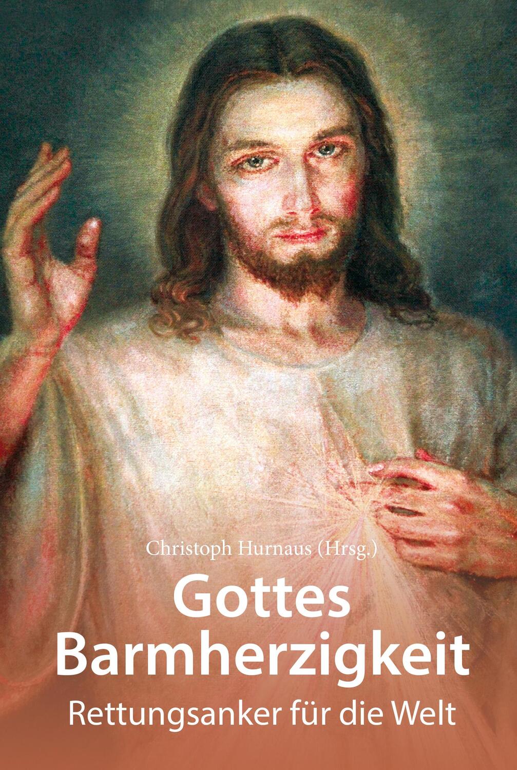 Cover: 9783863572662 | Gottes Barmherzigkeit | Rettungsanker für die Welt | Christoph Hurnaus