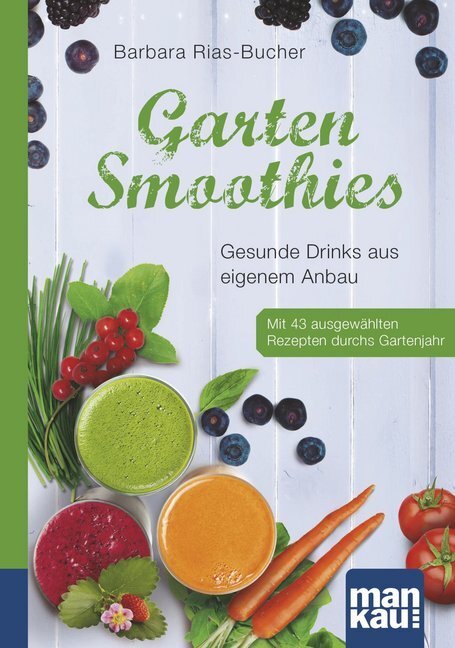 Cover: 9783863741990 | Garten-Smoothies | Barbara Rias-Bucher | Taschenbuch | 2015 | Mankau