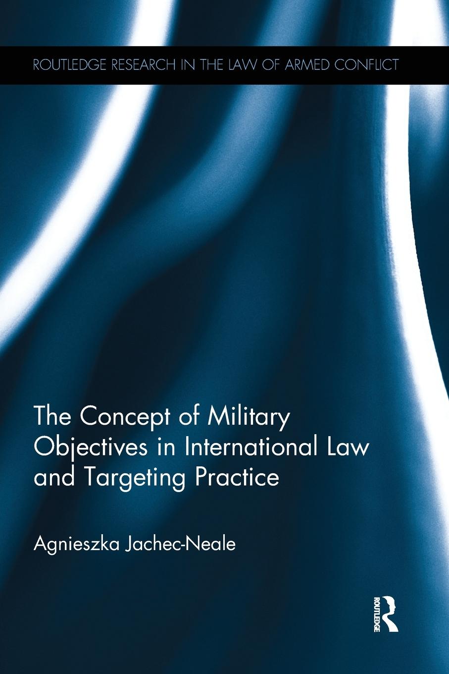 Cover: 9781138242708 | The Concept of Military Objectives in International Law and...