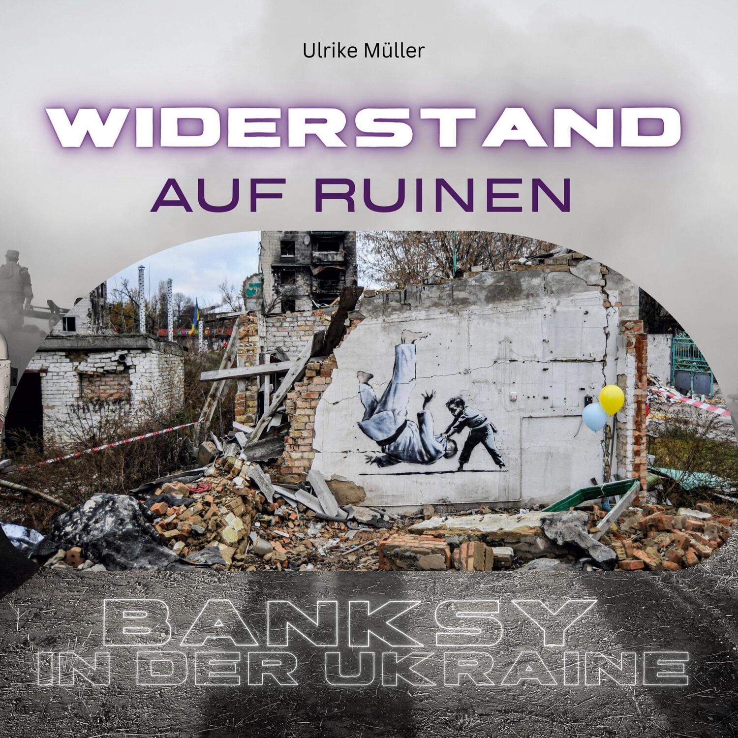 Cover: 9783750532342 | Banksy in der Ukraine | Widerstand auf Ruinen | Ulrike Müller | Buch