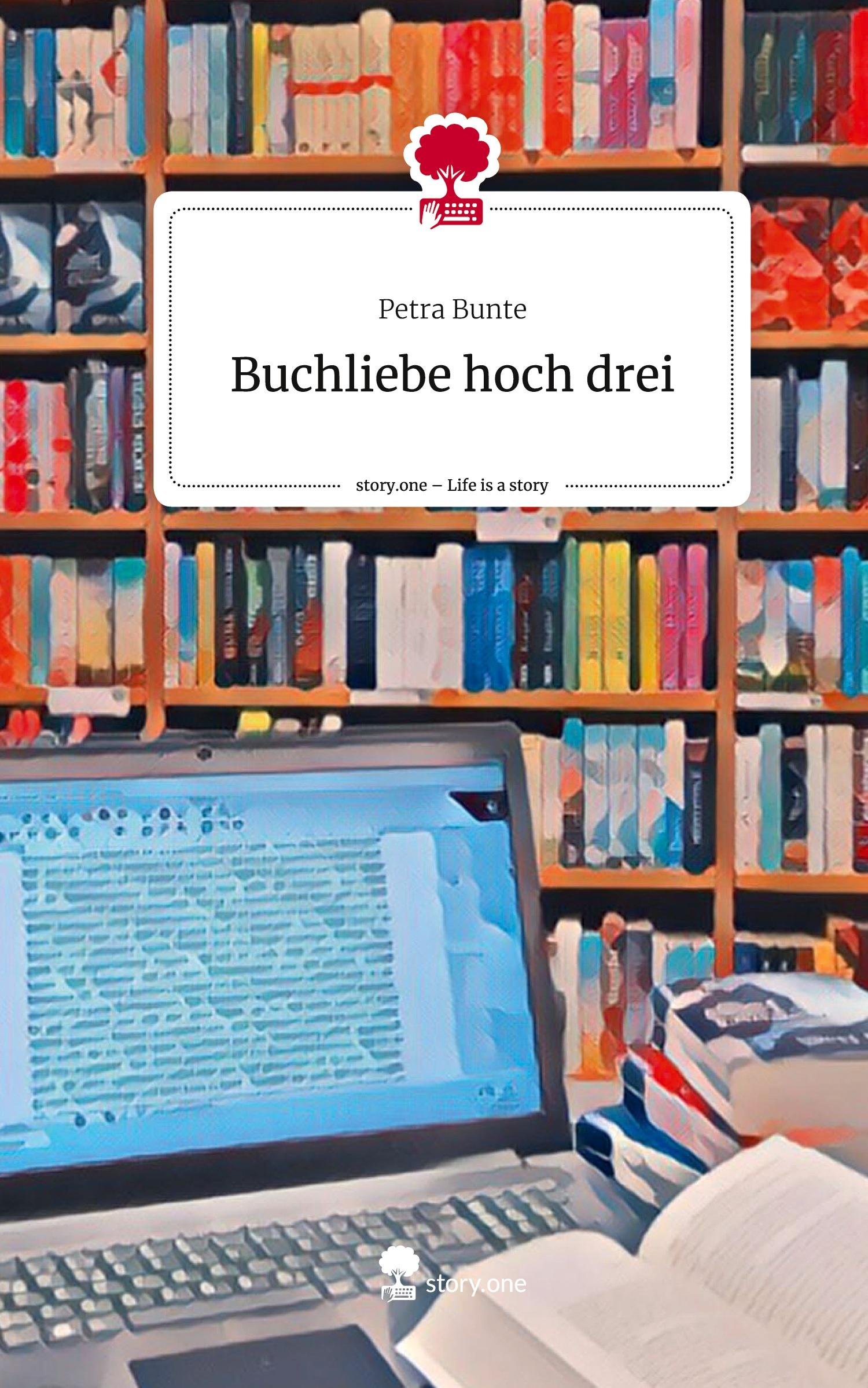 Cover: 9783711527165 | Buchliebe hoch drei. Life is a Story - story.one | Petra Bunte | Buch