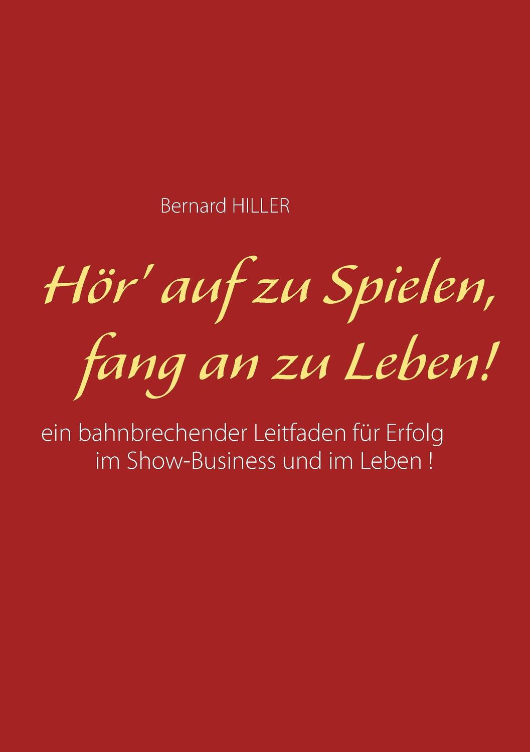 Cover: 9783740712280 | Hör' auf zu spielen, fang an zu leben! | Bernard Hiller | Taschenbuch