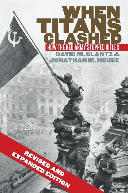 Cover: 9780700621217 | When Titans Clashed: How the Red Army Stopped Hitler | Glantz (u. a.)