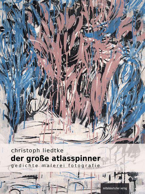 Cover: 9783963118319 | Der große Atlasspinner | Gedichte, Malerei, Fotografie | Liedtke