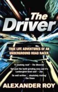 Cover: 9780091924904 | The Driver | True Life Adventures of an Underground Road Racer | Roy