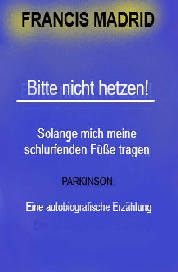 Cover: 9783741834592 | Bitte nicht Hetzen. Mein Leben mit Parkinson.. | Francis Madrid | Buch