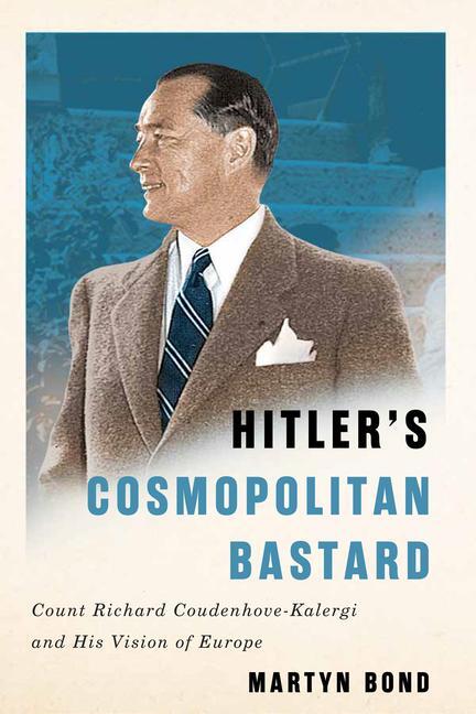 Cover: 9780228005452 | Hitler's Cosmopolitan Bastard: Count Richard Coudenhove-Kalergi and...