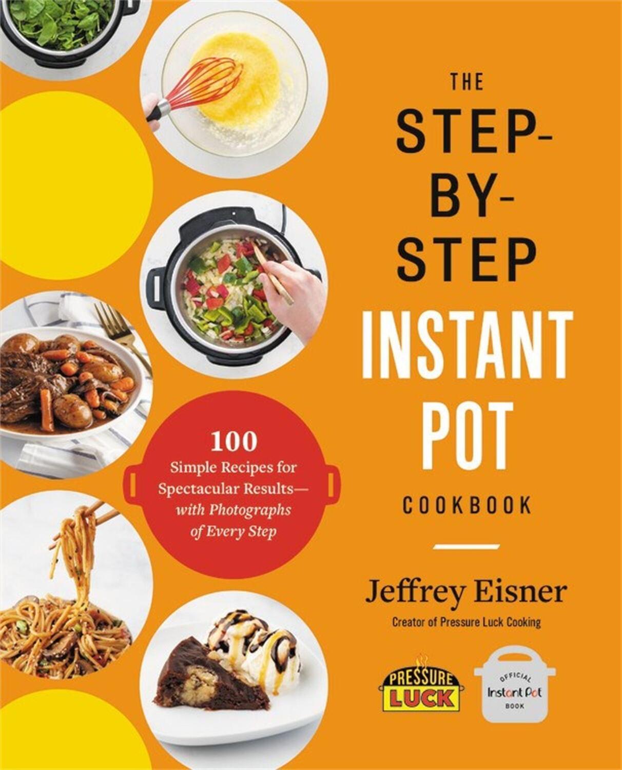 Cover: 9780316460835 | The Step-By-Step Instant Pot Cookbook | Jeffrey Eisner | Taschenbuch