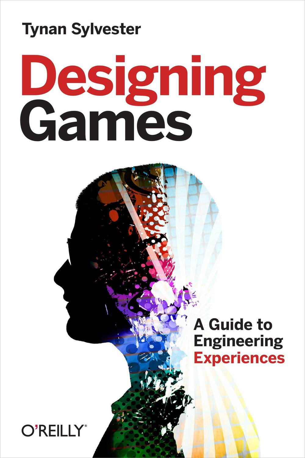 Cover: 9781449337933 | Designing Games | A Guide to Engineering Experiences | Tynan Sylvester