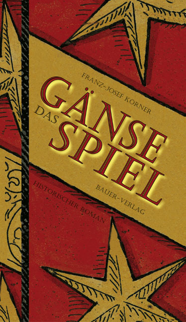 Cover: 9783934509764 | Das Gänsespiel | Historischer Roman | Franz J Körner | Buch | 2021
