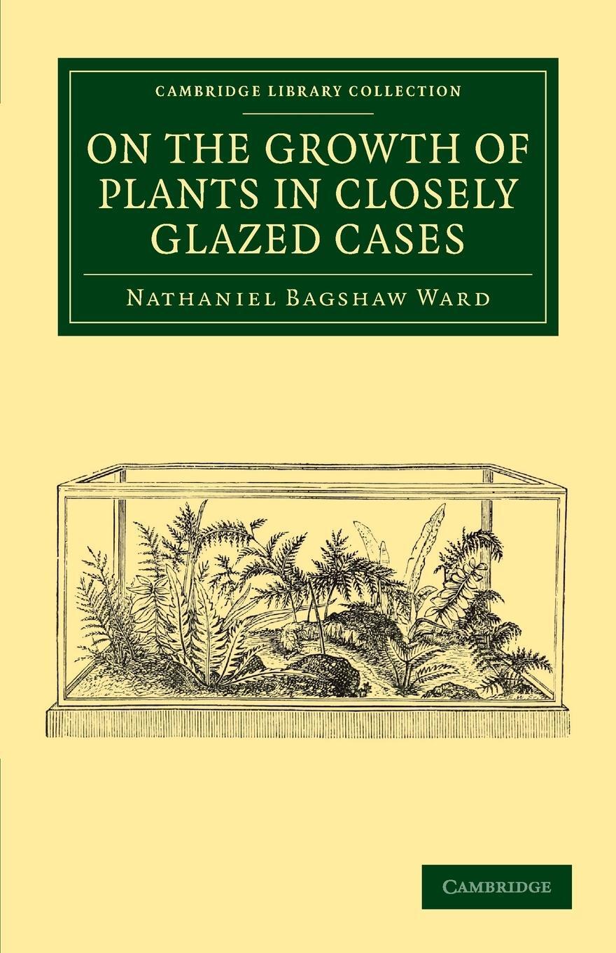 Cover: 9781108061131 | On the Growth of Plants in Closely Glazed Cases | Ward | Taschenbuch