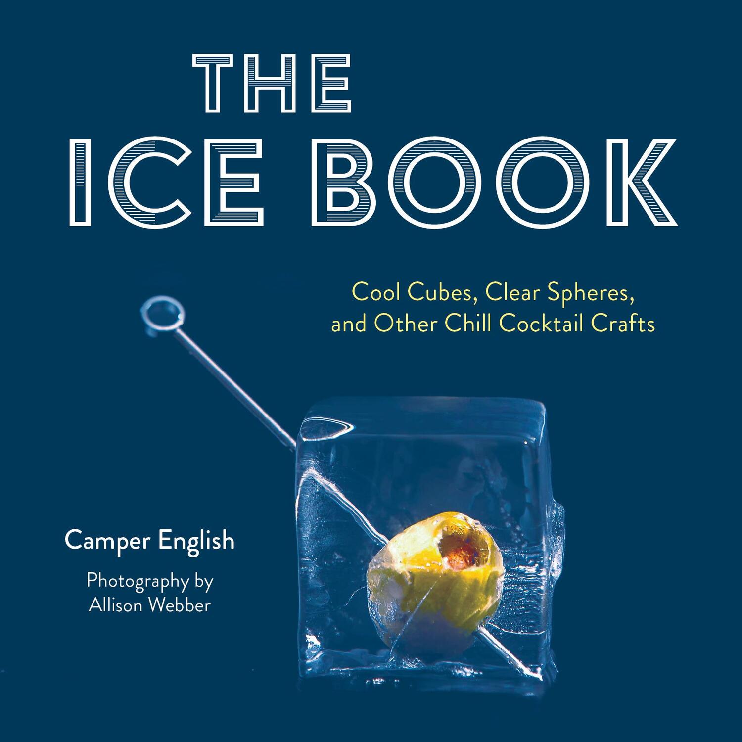 Cover: 9781684352050 | The Ice Book: Cool Cubes, Clear Spheres, and Other Chill Cocktail...