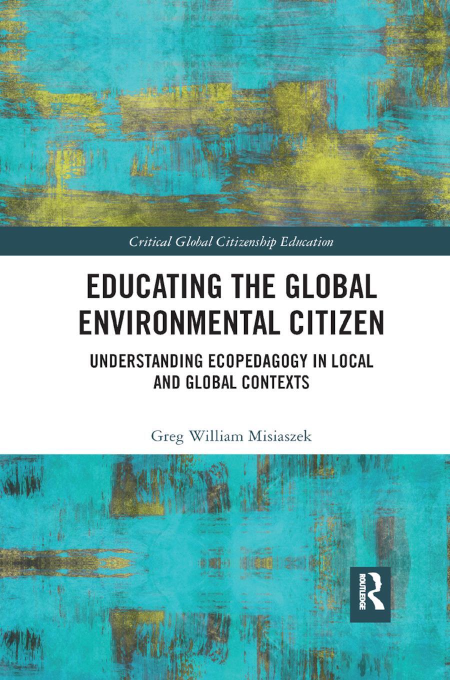 Cover: 9780367887629 | Educating the Global Environmental Citizen | Greg William Misiaszek