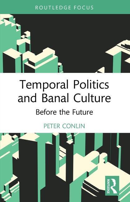Cover: 9781032245454 | Temporal Politics and Banal Culture | Before the Future | Peter Conlin