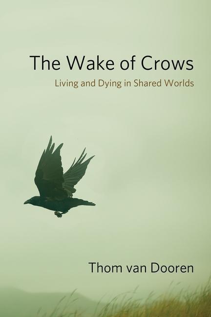 Cover: 9780231182829 | The Wake of Crows | Living and Dying in Shared Worlds | Dooren | Buch