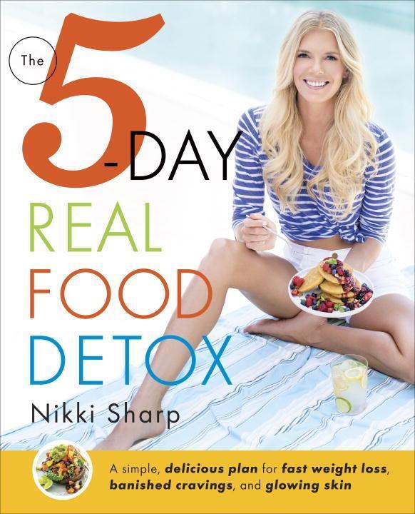 Cover: 9781101886922 | The 5-Day Real Food Detox: A Simple, Delicious Plan for Fast Weight...