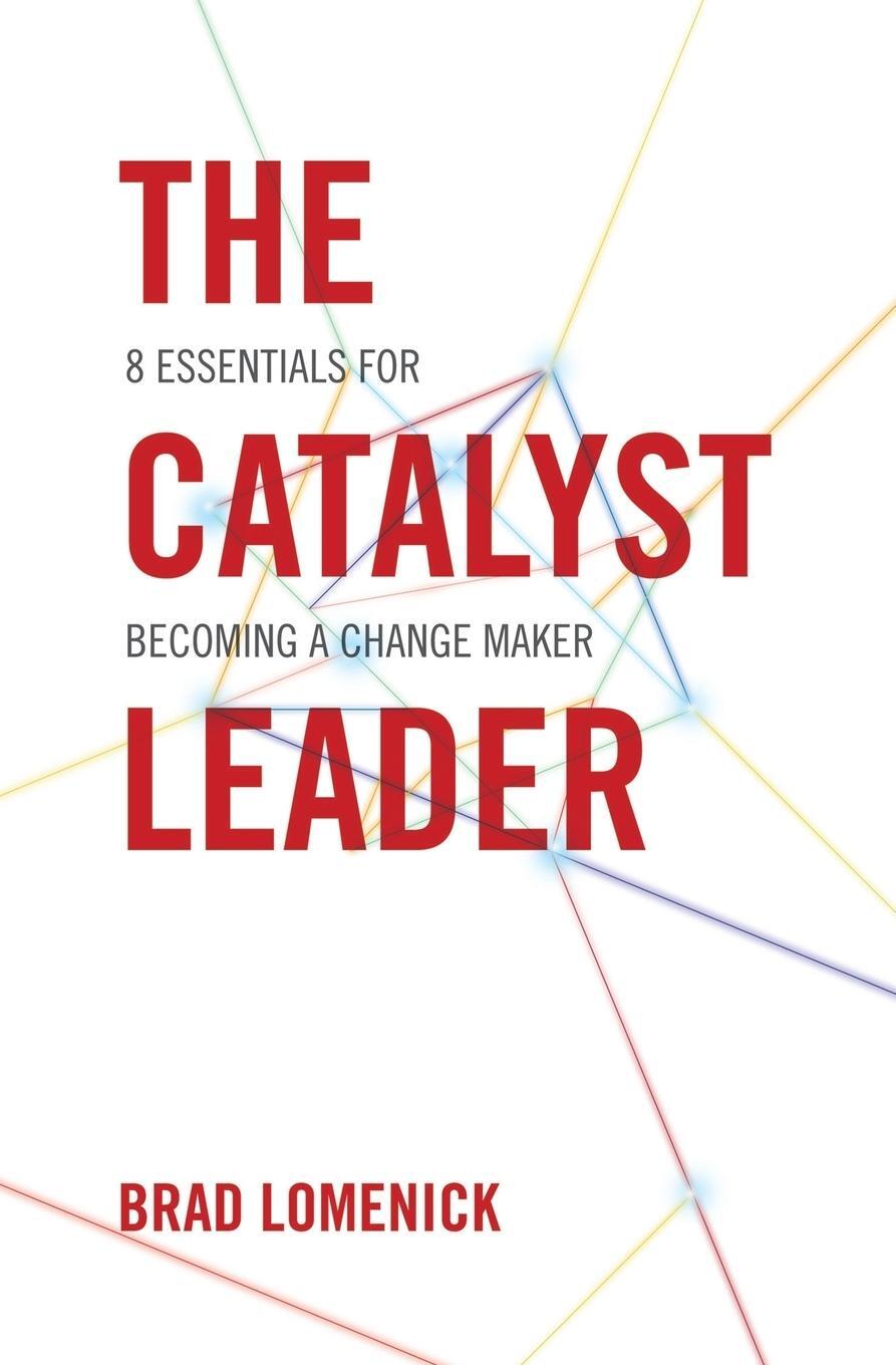 Cover: 9781400276691 | The Catalyst Leader | 8 Essentials for Becoming a Change Maker | Buch