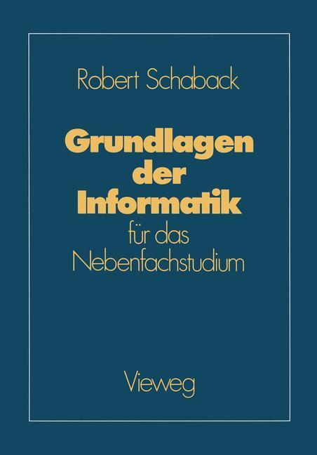 Cover: 9783528063047 | Grundlagen der Informatik | für das Nebenfachstudium | Robert Schaback