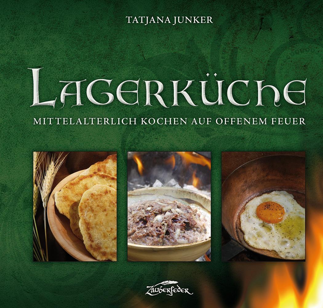 Cover: 9783964810007 | Lagerküche | Mittelalterlich Kochen auf offenem Feuer | Tatjana Junker