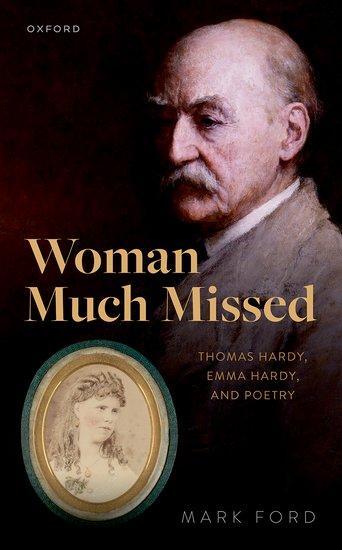 Cover: 9780192886804 | Woman Much Missed | Thomas Hardy, Emma Hardy, and Poetry | Mark Ford
