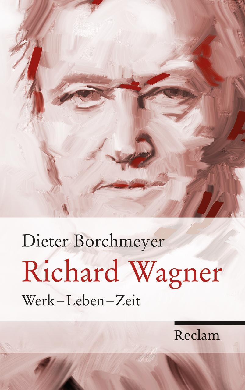 Cover: 9783150109144 | Richard Wagner | Werk - Leben - Zeit | Dieter Borchmeyer | Buch | 2013