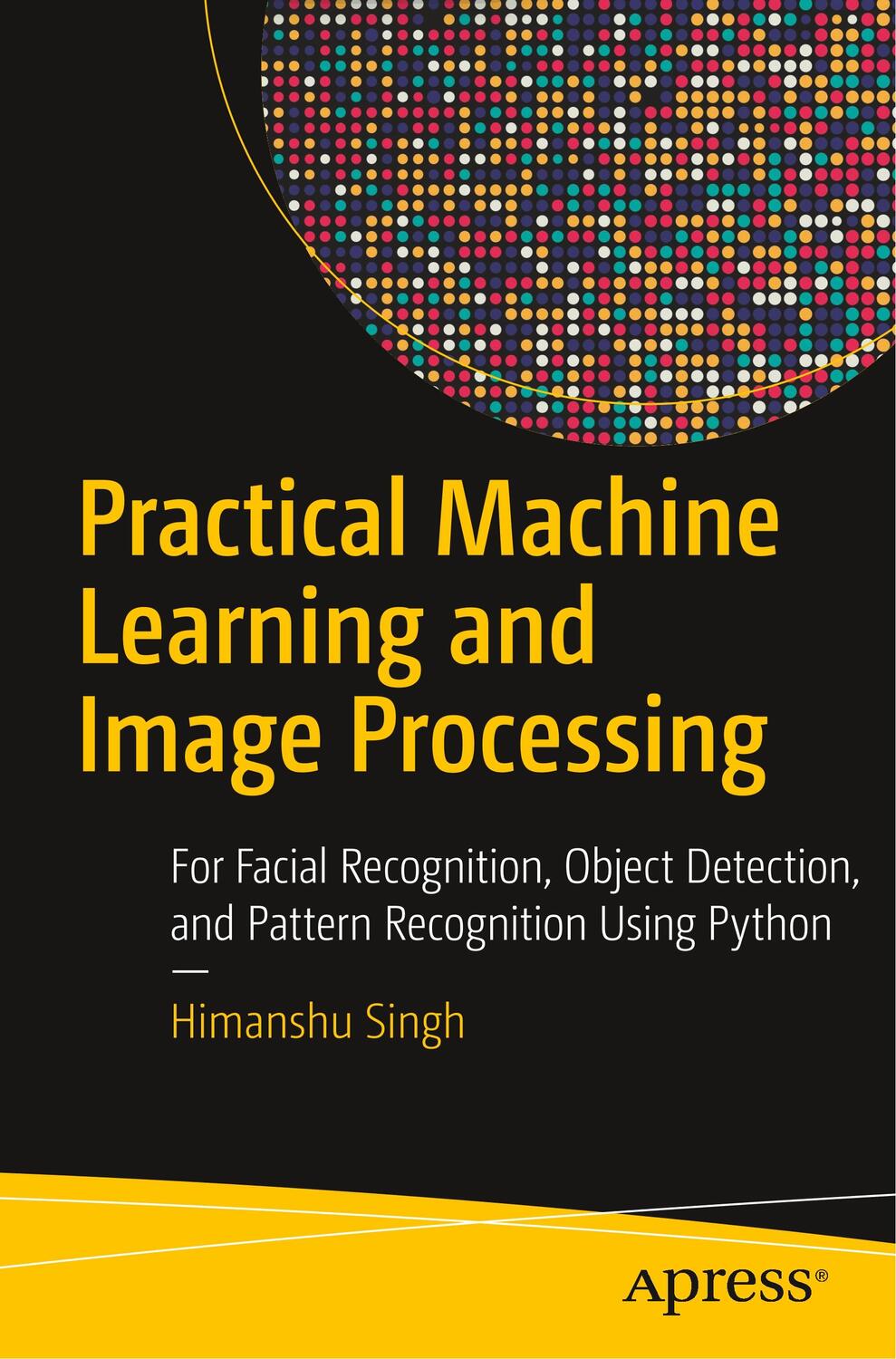 Cover: 9781484241486 | Practical Machine Learning and Image Processing | Himanshu Singh