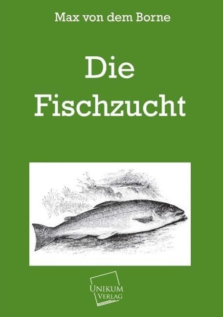 Cover: 9783845720326 | Die Fischzucht | Max von dem Borne | Taschenbuch | UNIKUM