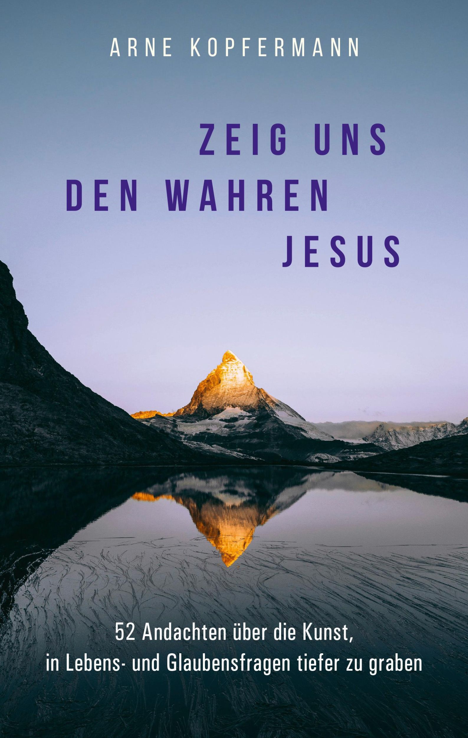 Cover: 9783986950736 | Zeig uns den wahren Jesus | Arne Kopfermann | Buch | 272 S. | Deutsch