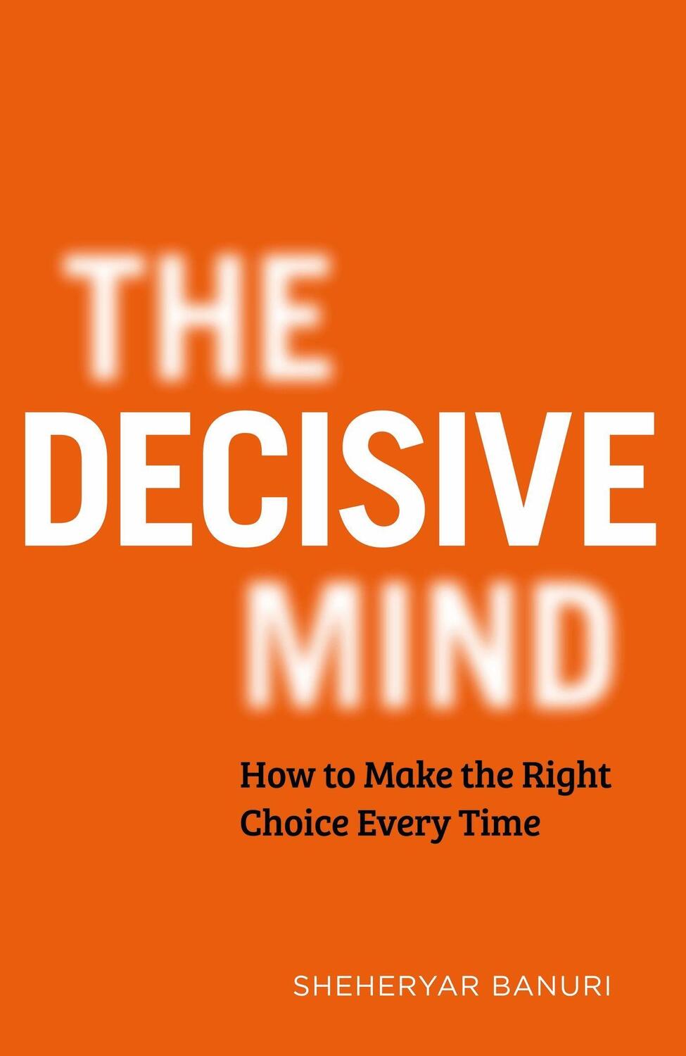 Cover: 9781529344097 | The Decisive Mind | How to Make the Right Choice Every Time | Banuri