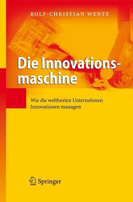 Cover: 9783540736264 | Die Innovationsmaschine | Rolf-Christian Wentz | Buch | X | Deutsch