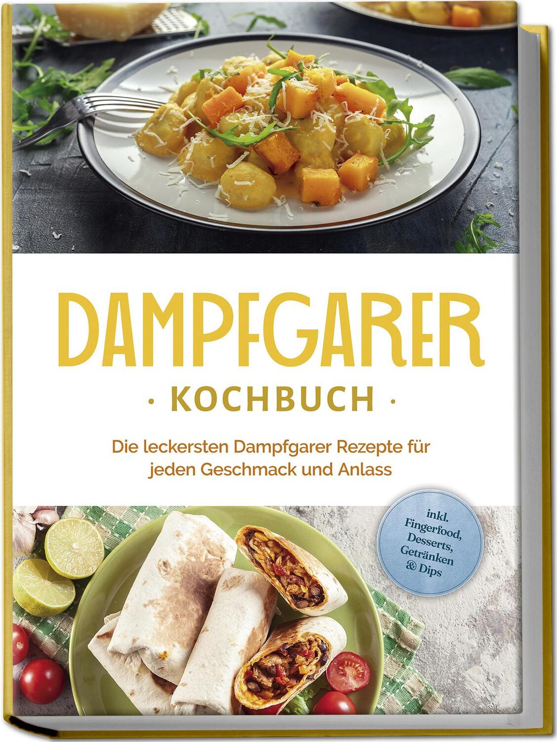 Cover: 9783757602536 | Dampfgarer Kochbuch: Die leckersten Dampfgarer Rezepte für jeden...