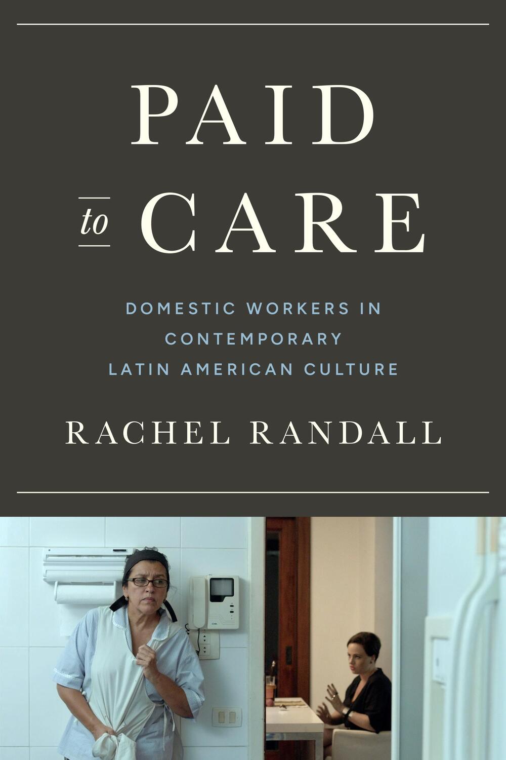 Cover: 9781477327708 | Paid to Care: Domestic Workers in Contemporary Latin American Culture