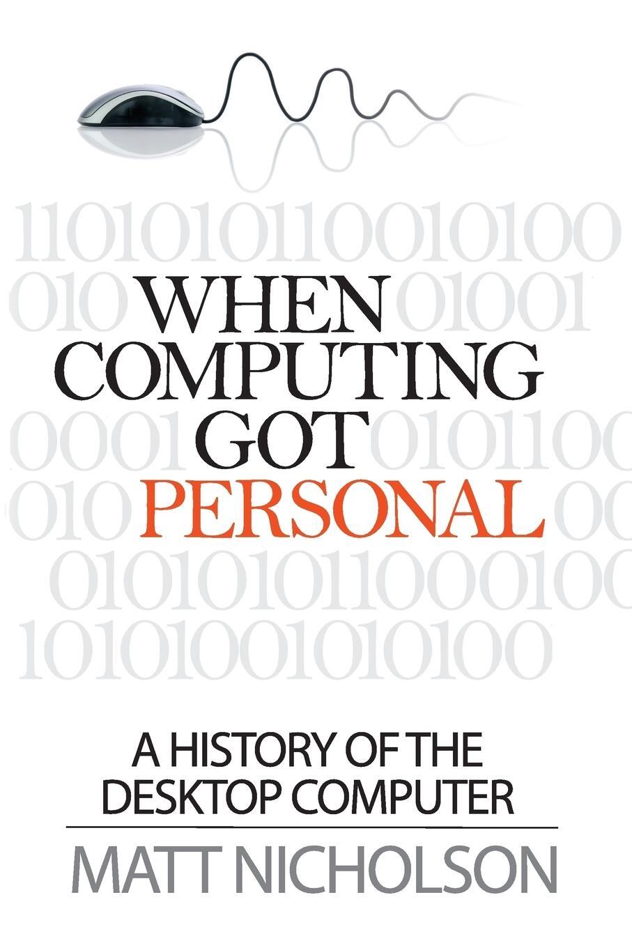 Cover: 9780992777418 | When Computing Got Personal | A History of the Desktop Computer | Buch