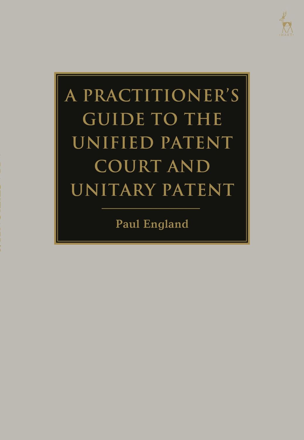 Cover: 9781849467827 | A Practitioner's Guide to the Unified Patent Court and Unitary Patent