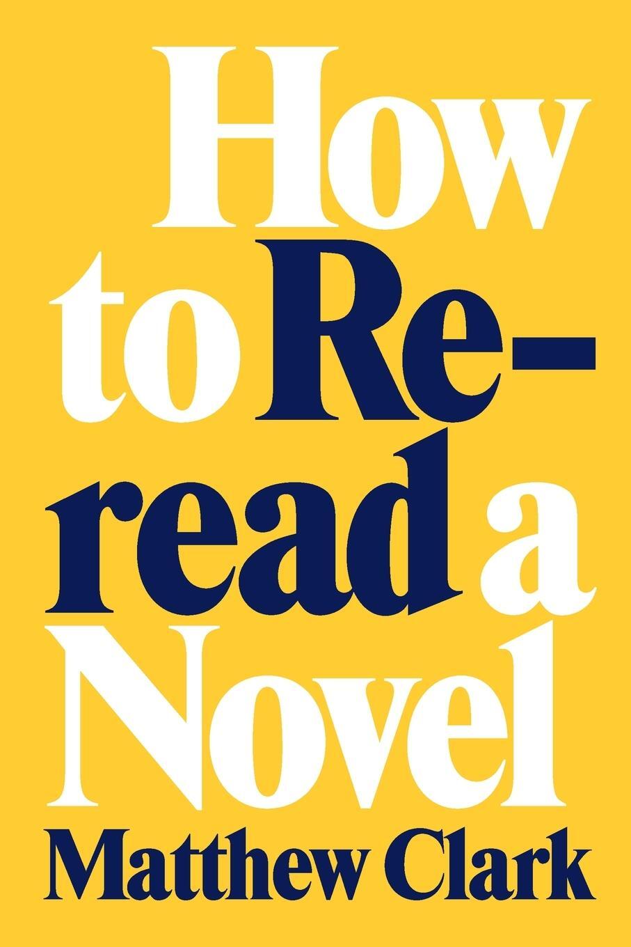 Cover: 9780807180709 | How to Reread a Novel | Matthew Clark | Taschenbuch | Paperback | 2023