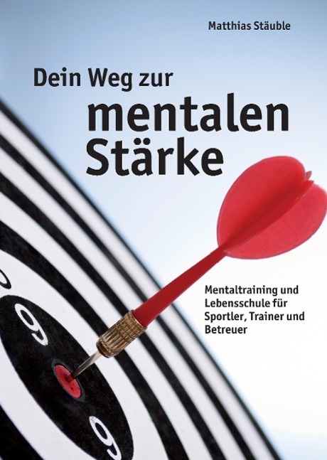 Cover: 9783732361151 | Dein Weg zur mentalen Stärke | Matthias Stäuble | Buch | 172 S. | 2015