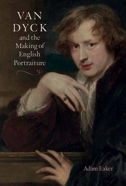 Cover: 9781913107345 | Van Dyck and the Making of English Portraiture | Adam Eaker | Buch