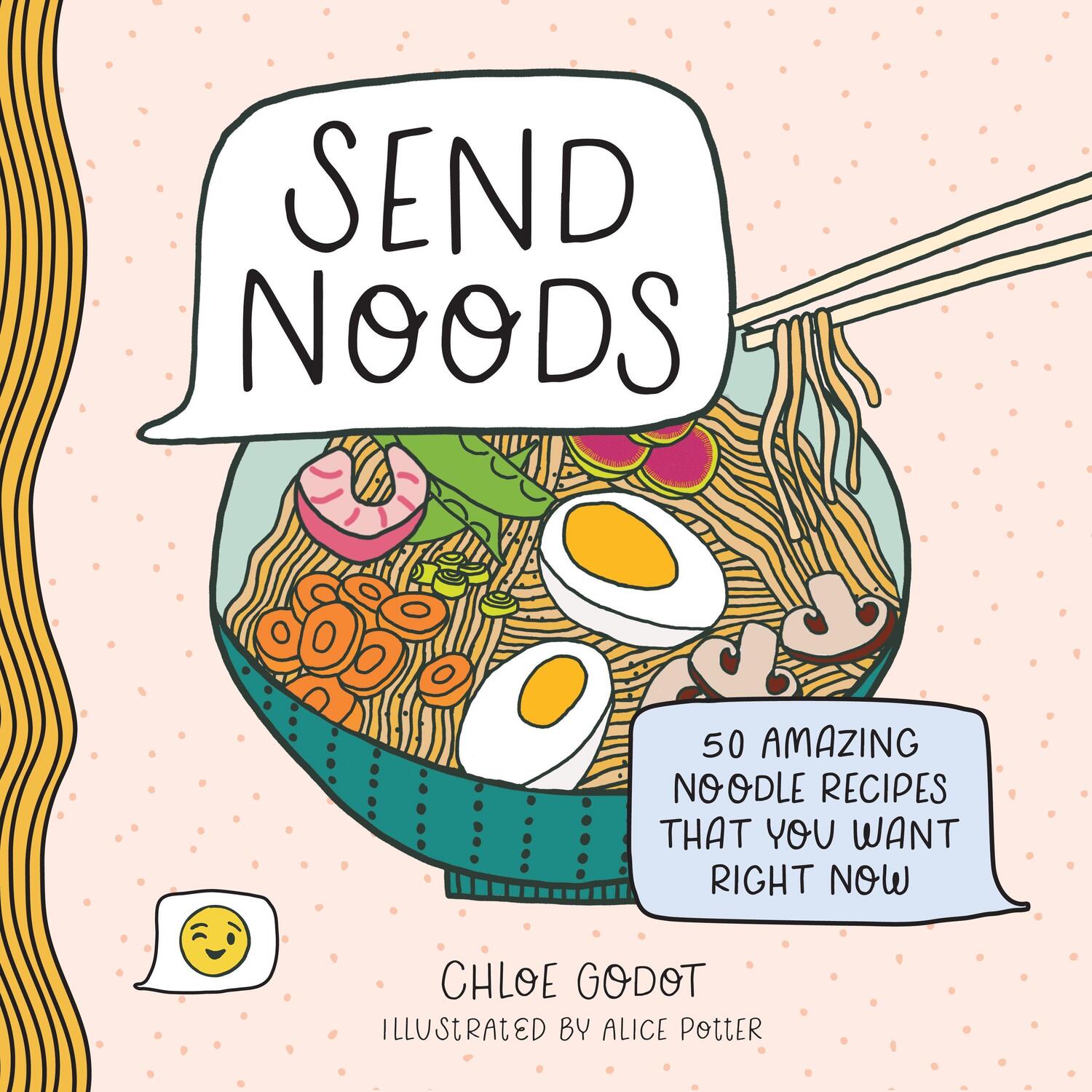 Cover: 9781250281678 | Send Noods | 50 Amazing Noodle Recipes That You Want Right Now | Godot