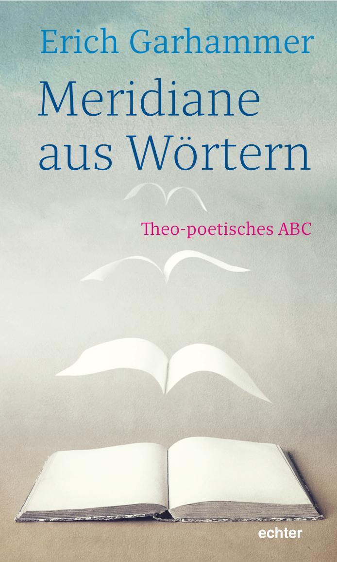Cover: 9783429056025 | Meridiane aus Wörtern | Theo-poetisches ABC | Erich Garhammer | Buch