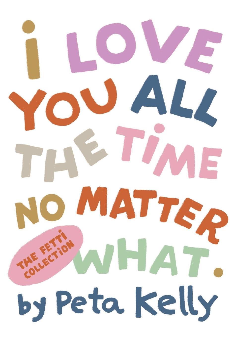 Cover: 9781763655706 | I Love You All the Time No Matter What | Peta Kelly | Taschenbuch