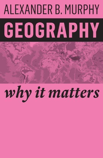 Cover: 9781509523016 | Geography | Why It Matters | Alexander B. Murphy | Taschenbuch | 2018
