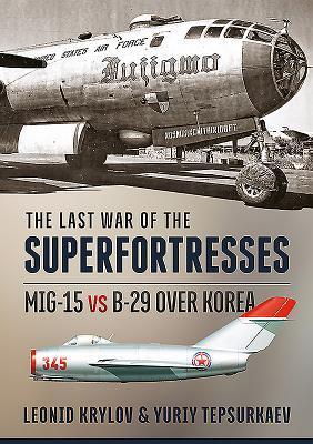 Cover: 9781910777855 | The Last War of the Superfortresses | Mig-15 Vs B-29 Over Korea | Buch