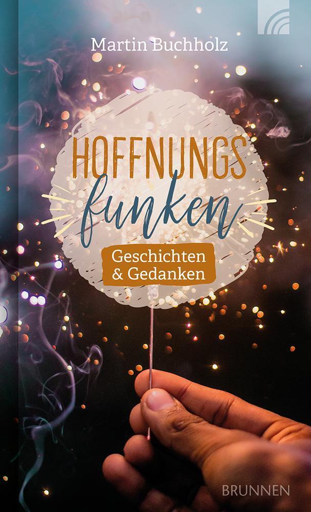 Cover: 9783765536199 | Hoffnungsfunken | Geschichten &amp; Gedanken | Martin Buchholz | Buch