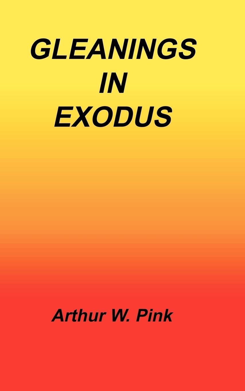 Cover: 9781589603127 | Gleanings in Exodus | Arthur W. Pink | Buch | Englisch | 2002