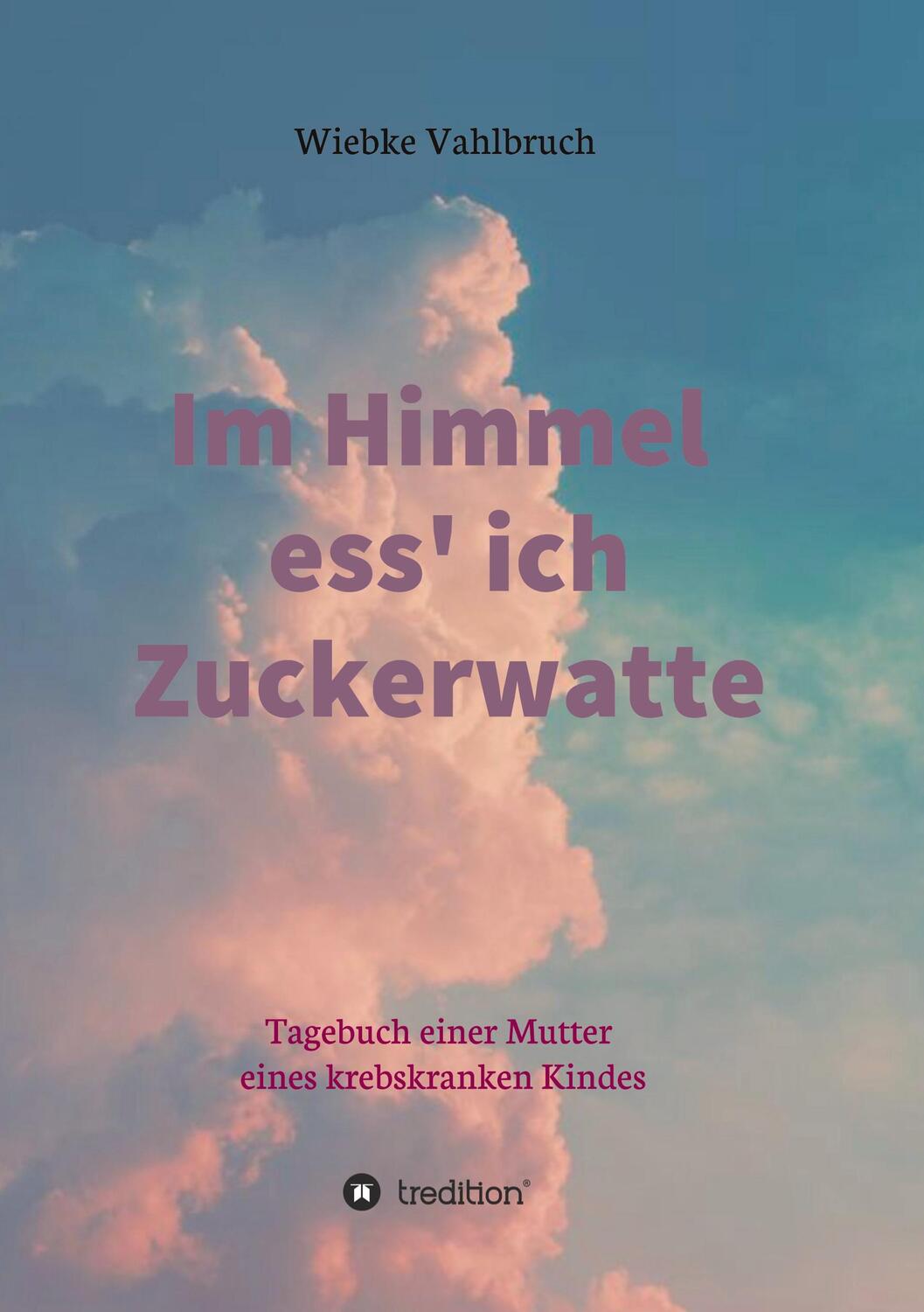 Cover: 9783347051034 | Im Himmel ess' ich Zuckerwatte | Wiebke Vahlbruch | Taschenbuch